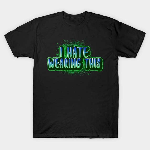 I Hate Wearing This (Mask) T-Shirt by mikepod